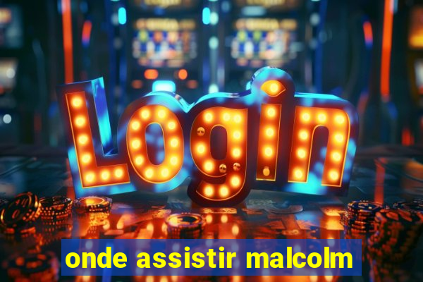 onde assistir malcolm